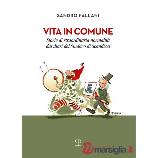 Vita in comune. Storie di straordinaria normalità dai diari del sindaco di Scandicci