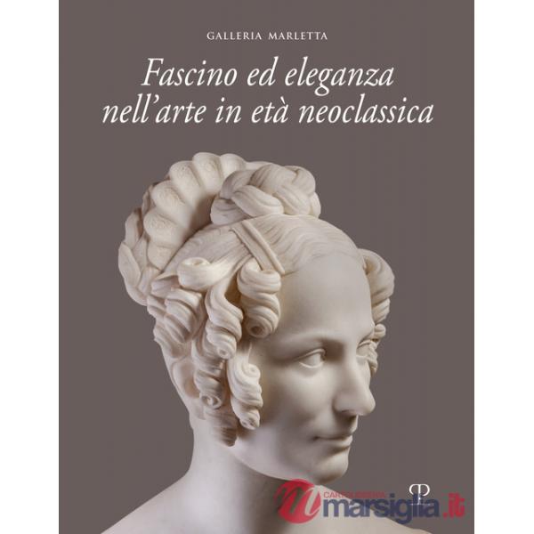 Fascino ed eleganza nell'arte in età neoclassica. Ediz. italiana e inglese