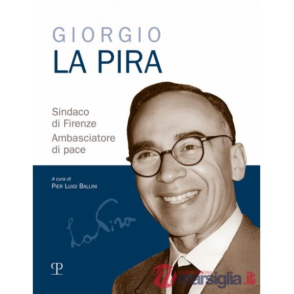 Giorgio La Pira sindaco di Firenze. Ambasciatore di pace