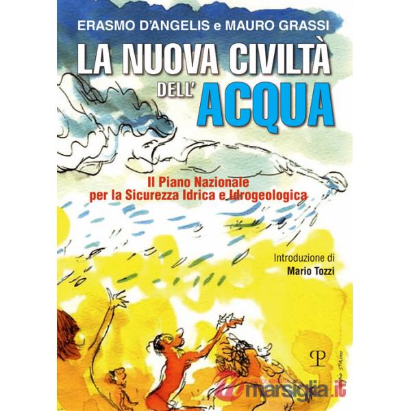 Nuova civiltà dell'acqua. Il Piano Nazionale per la sicurezza idrica e idrogeologica (La)