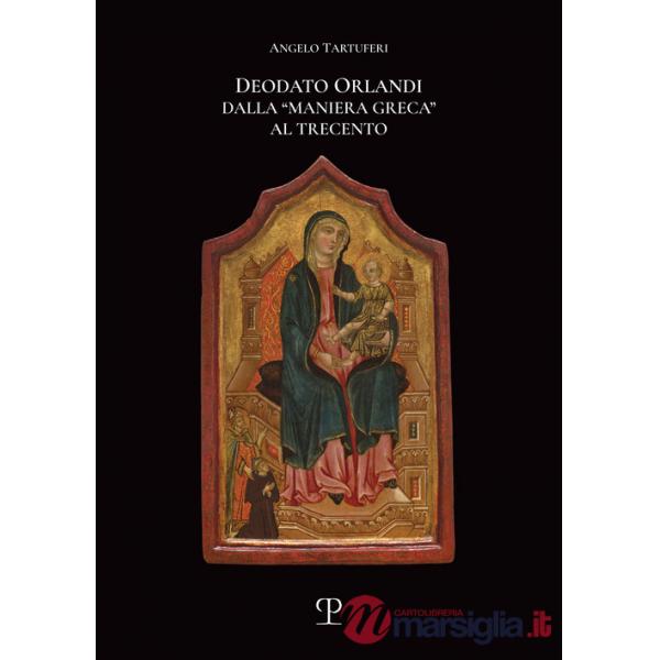 Deodato Orlandi. Dalla «maniera greca» al Trecento