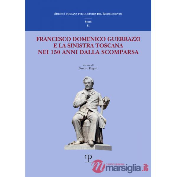 Francesco Domenico Guerrazzi e la sinistra toscana nei 150 anni dalla sua scomparsa