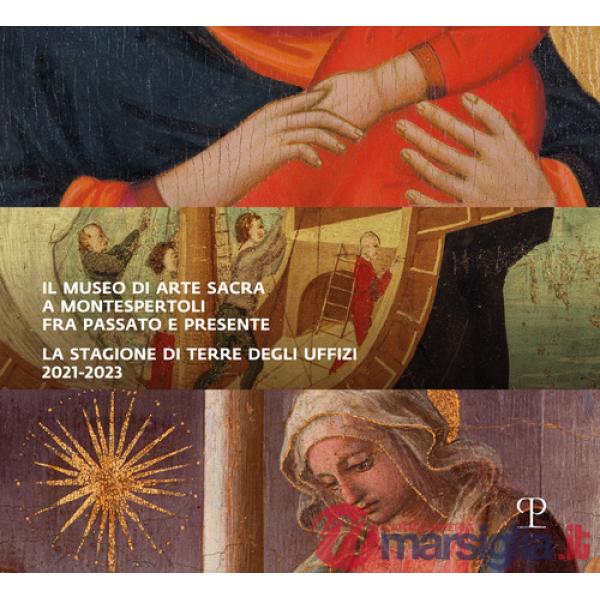 Museo di arte sacra a Montespertoli fra passato e presente. La stagione di Terre degli Uffizi 2021-2023 (Il)