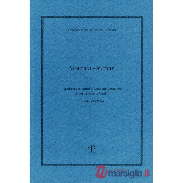 Moderni e antichi. Quaderni del Centro di studi sul classicismo diretti da Roberto Cardini (2024). Vol. 6