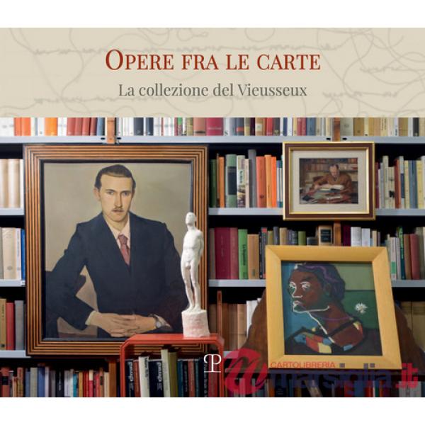 Opere fra le carte. La collezione del Vieusseux