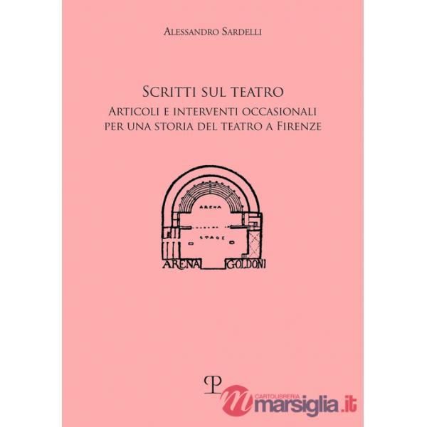 Scritti sul teatro. Articoli e interventi occasionali per una storia del teatro a Firenze