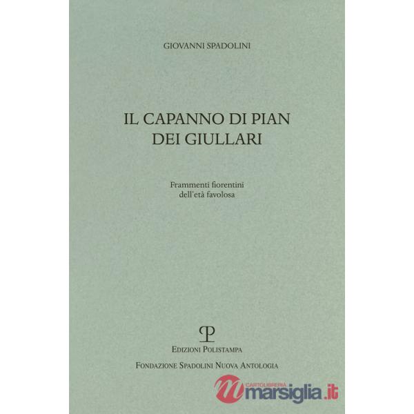Capanno di pian dei giullari. Frammenti fiorentini dell'età favolosa (Il)