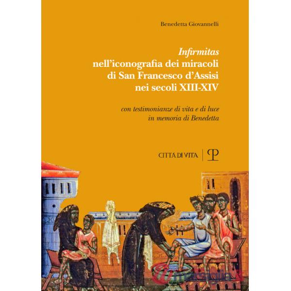 «Infirmitas» nell'iconografia dei miracoli di San Francesco d'Assisi nei secoli XIII-XIV