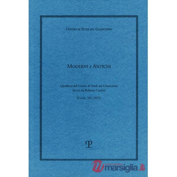 Moderni e antichi. Quaderni del Centro di studi sul classicismo diretti da Roberto Cardini (2025). Vol. 7