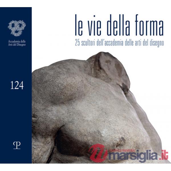 Vie della forma. 27 scultori dell'Accademia delle arti del disegno (Le)
