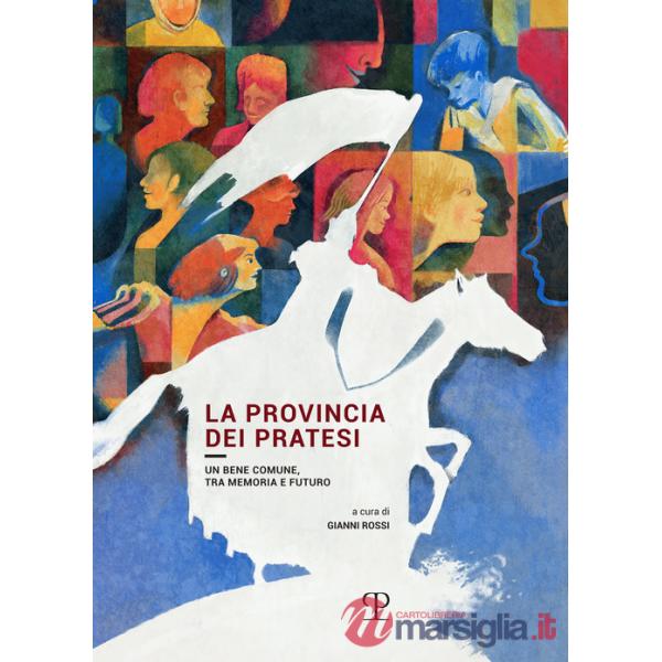 Provincia dei pratesi. Un bene comune, tra memoria e futuro (La)