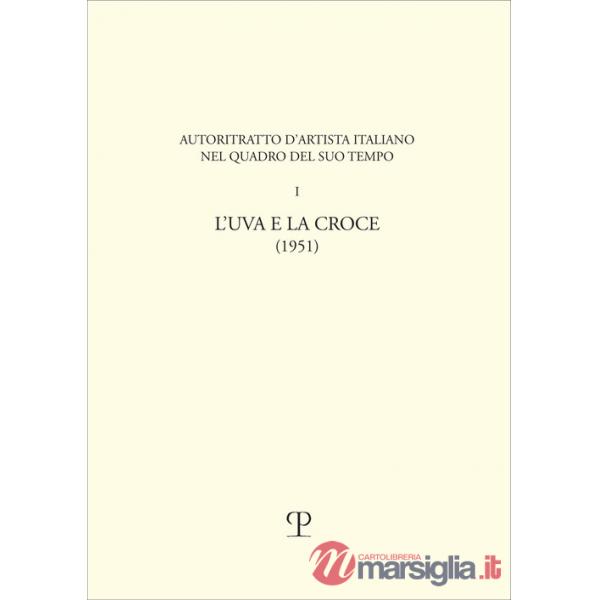 Uva e la croce. Autoritratto d'artista italiano