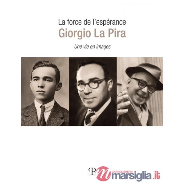 Force de l'esperance: Giorgio La Pira. Une vie en images (La)