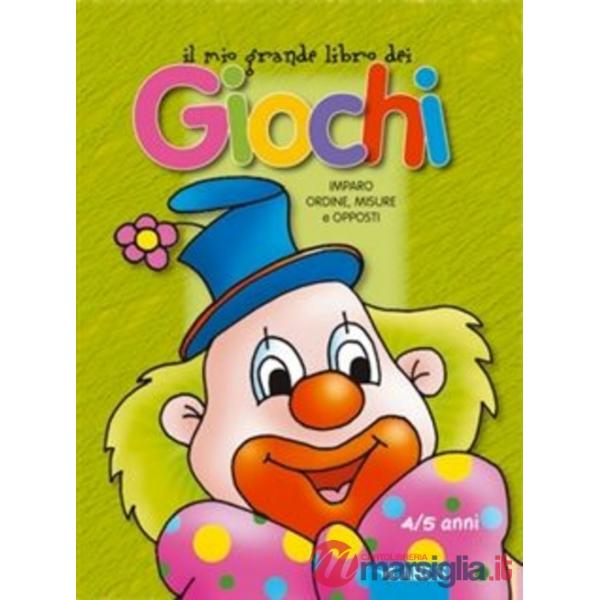 Mio grande libro dei giochi. Imparo ordine misure e opposti (Il)