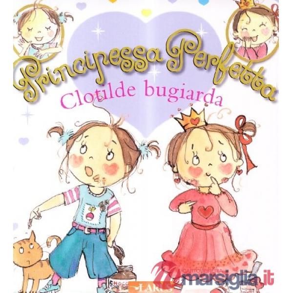 Clotilde bugiarda. Principessa perfetta