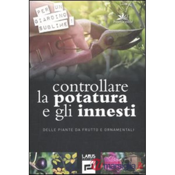 Controllare la potatura e gli innesti delle piante da frutto e ornamentali