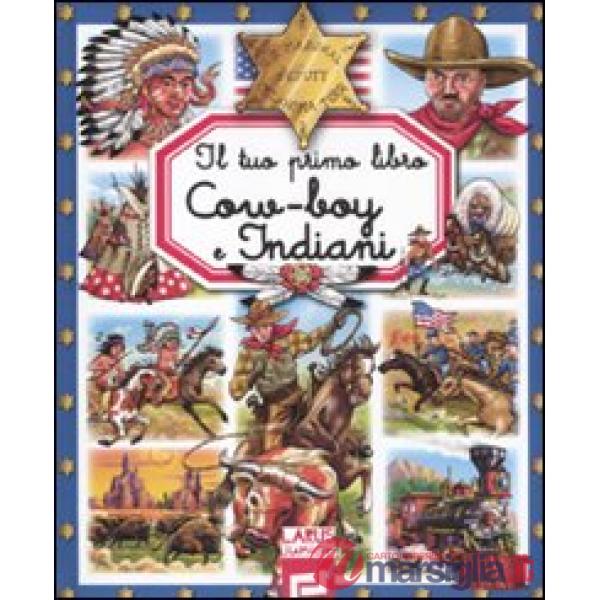 Tuo primo libro cow-boy e indiani (Il)