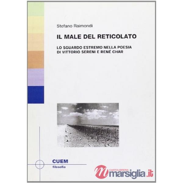 Male del reticolato. Lo sguardo estremo nella poesia di Vittorio Sereni e René Char (Il)