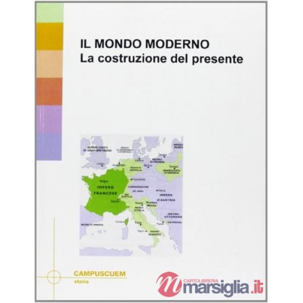 Mondo moderno. La costruzione del presente (Il)