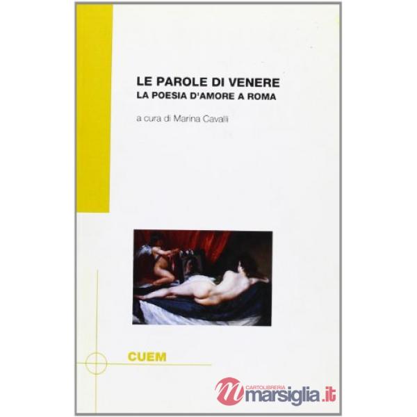 Parole di Venere. La poesia d'amore a Roma (Le)