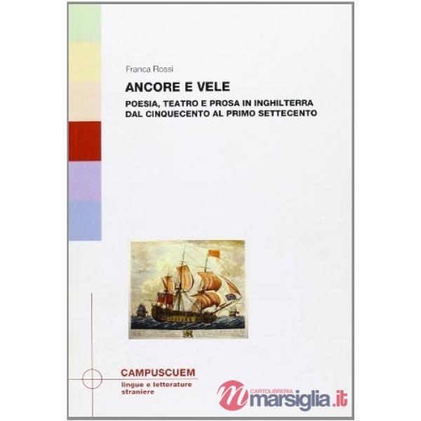 Ancore e vele. Poesia, teatro e prosa in Inghilterra dal Cinquecento al primo Settecento