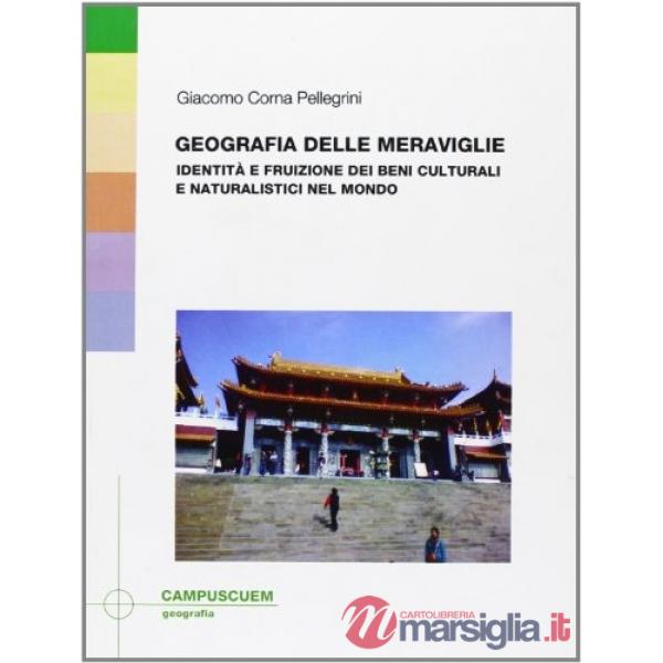 Geografia delle meraviglie. Identità e fruizione dei beni culturali e naturalistici del mondo