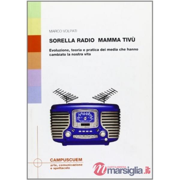 Sorella radio, mamma tivù. Evoluzione, teoria e pratica dei media che hanno cambiato la nostra vita