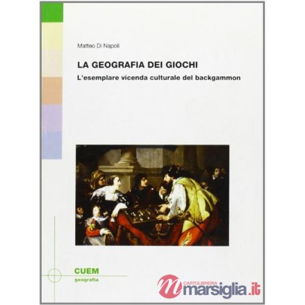 Geografia dei giochi. L'esemplare vicenda culturale del backgammon (La)