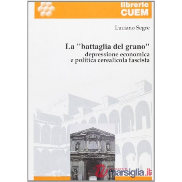 «battaglia del grano». Depressione economica e politica cerealicola fascista (La)