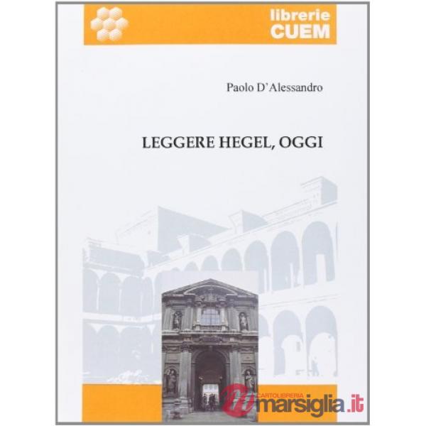Leggere Hegel, oggi. I principi della dialettica alla luce della filosofia ermeneutica