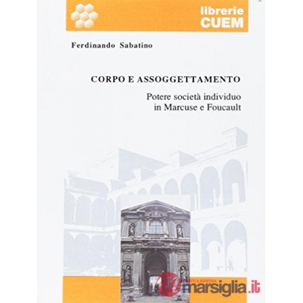 Corpo e assoggettamento. Potere, società, individuo in Marcuse e Foucault