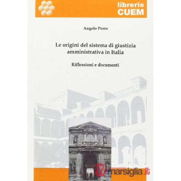Origini del sistema di giustizia amministrativa in Italia. Riflessioni e documenti (Le)