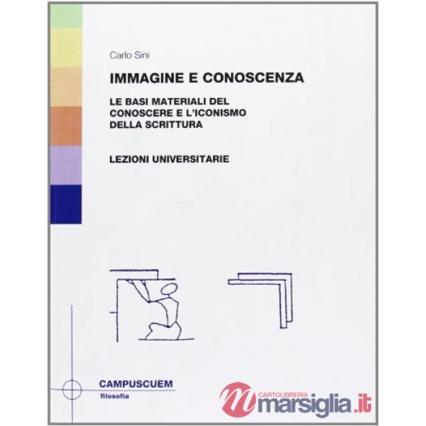 Immagine e conoscenza. Le basi materiali del conoscere e l'iconismo della scrittura. Lezioni universitarie