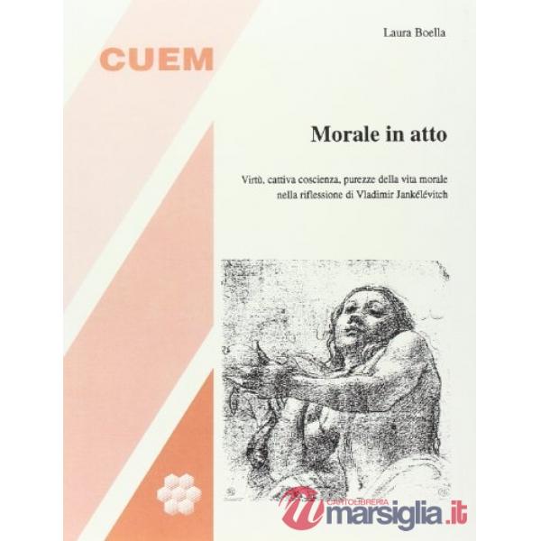 Morale in atto. Virtù, cattiva coscienza, purezze della vita morale nella riflessione di Vladimir Jankélévitch