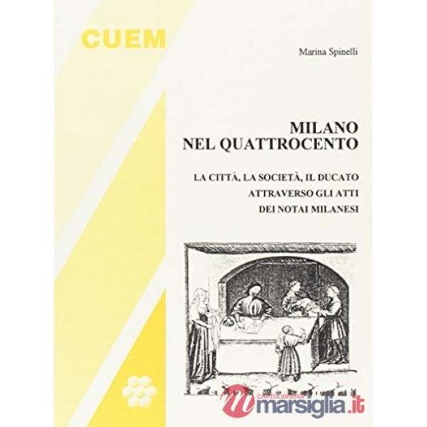 Milano nel '400. La città, la società, il ducato attraverso gli atti dei notai milanesi