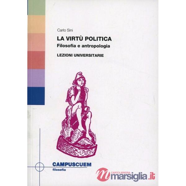 Virtù politica. Filosofia e antropologia. Lezioni universitarie (La)