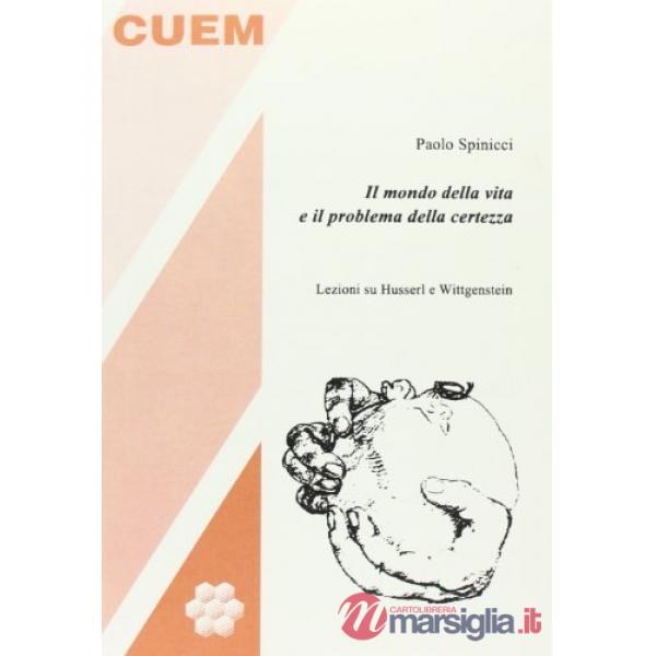 Mondo della vita e il problema della certezza. Lezioni su Husserl e Wittgenstein (Il)