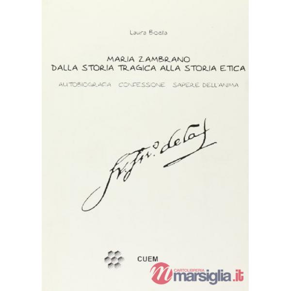 Maria Zambrano dalla storia tragica alla storia etica. Autobiografia, confessione, sapere dell'anima