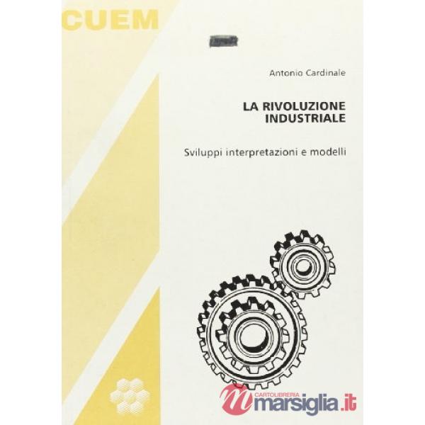 Rivoluzione industriale. Sviluppi, interpretazioni e modelli (La)