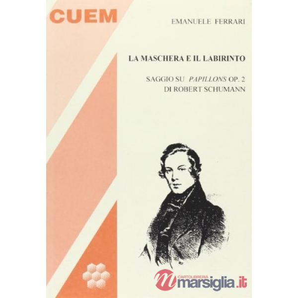 Maschera e il labirinto. Saggio su Papillons op. 2 di R. Schumann (La)