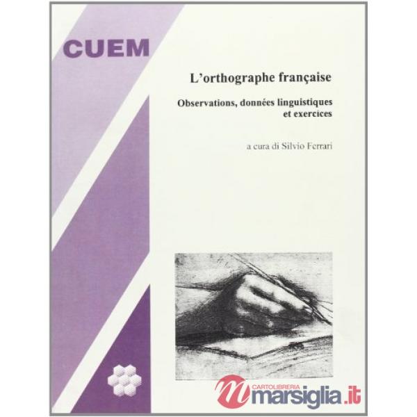 Orthographe française. Observations, données linguistiques et exercices (L')