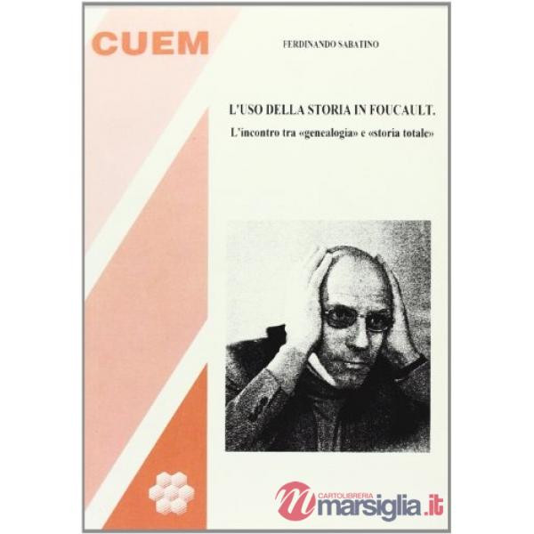 Uso della storia in Foucault. L'incontro tra «genealogia» e congiunzione «storia totale» (L')