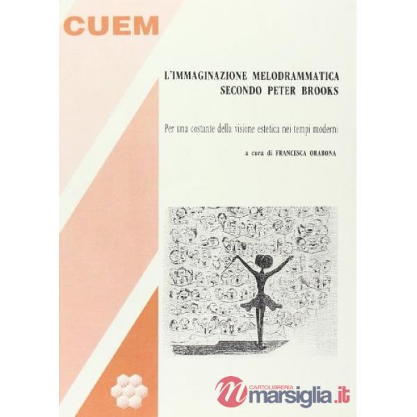 Immaginazione melodrammatica secondo Peter Brooks. Per una costante della visione estetica nei tempi moderni (L')