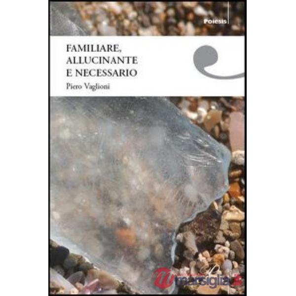 Familiare, allucinante e necessario