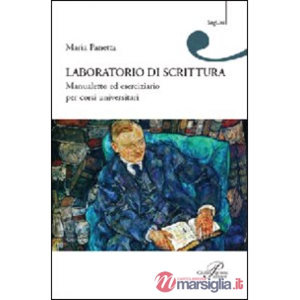 Laboratorio di scrittura. Manualetto ed eserciziario per corsi universitari
