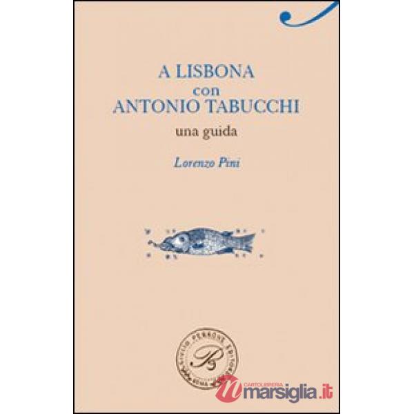 A Lisbona con Antonio Tabucchi. Una guida