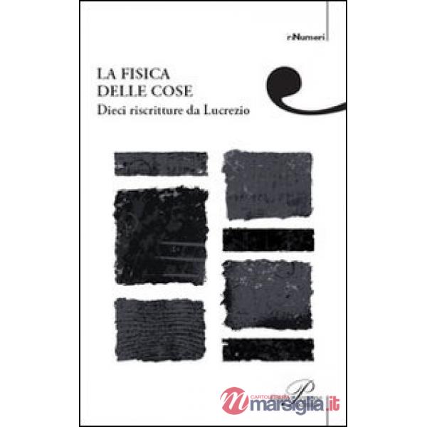Fisica delle cose. Dieci riscritture di Lucrezio (La)