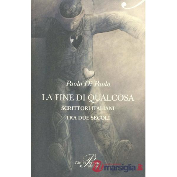 Fine di qualcosa. Scrittori italiani tra Novecento e Duemila (La)