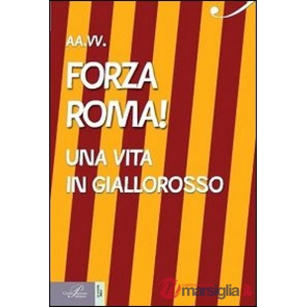 Forza Roma! Una vita in giallorosso