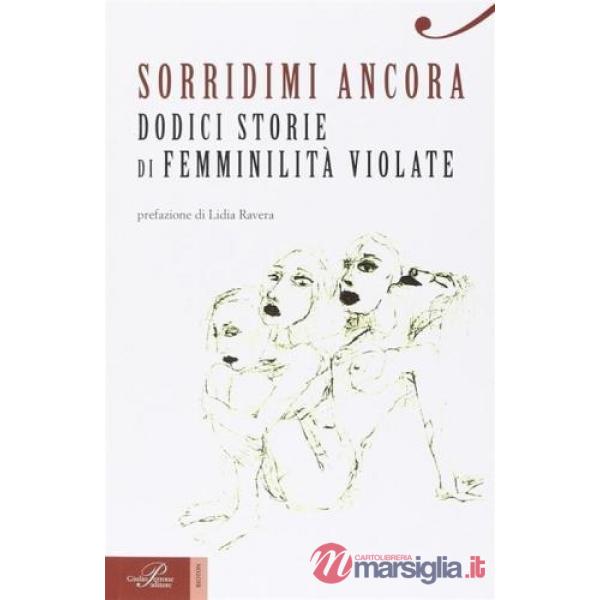 Sorridimi ancora. Dodici storie di femminilità violate